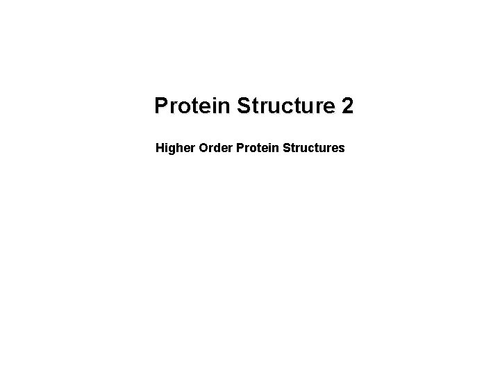Protein Structure 2 Higher Order Protein Structures 