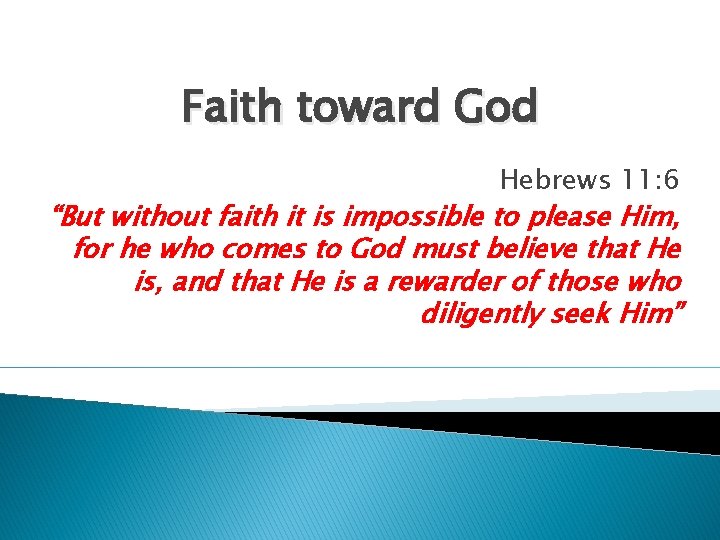 Faith toward God Hebrews 11: 6 “But without faith it is impossible to please