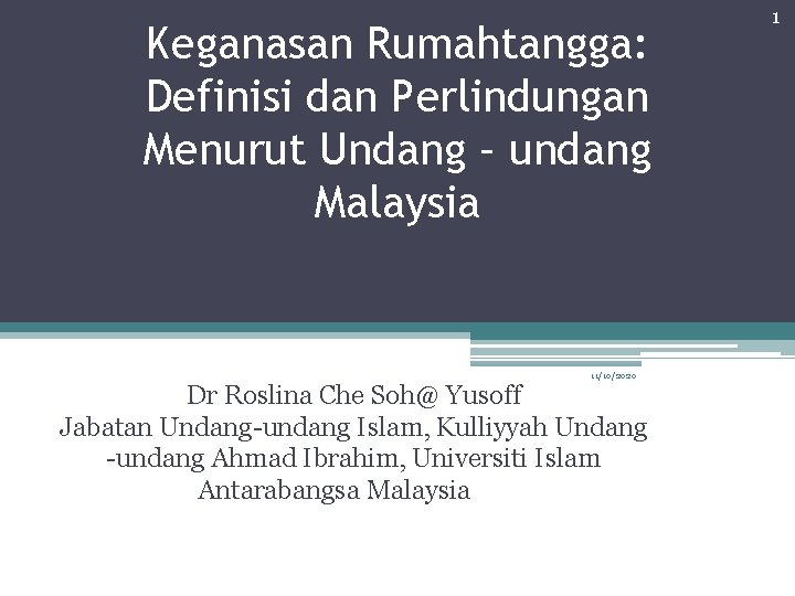 Keganasan Rumahtangga: Definisi dan Perlindungan Menurut Undang – undang Malaysia 11/10/2020 Dr Roslina Che