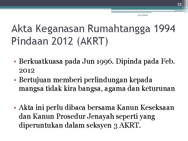 12 11/10/2020 Akta Keganasan Rumahtangga 1994 Pindaan 2012 (AKRT) • Berkuatkuasa pada Jun 1996.