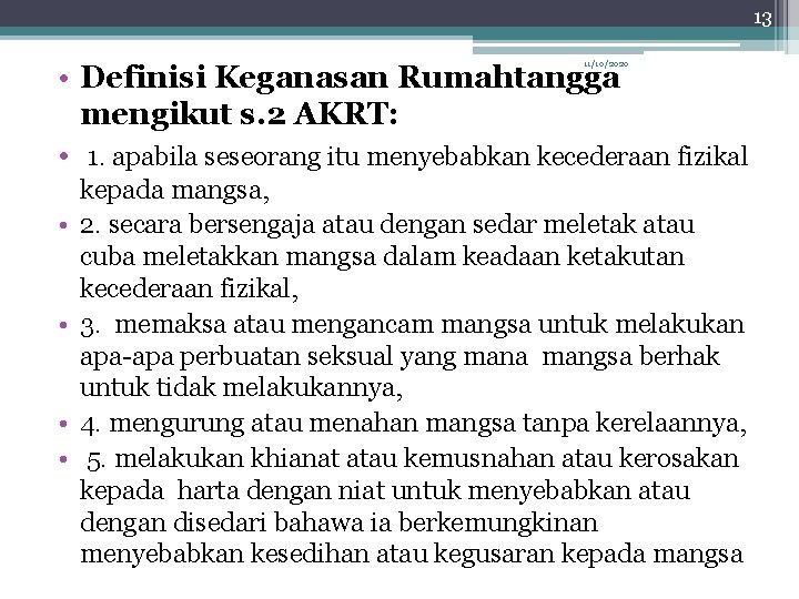 13 11/10/2020 • Definisi Keganasan Rumahtangga mengikut s. 2 AKRT: • 1. apabila seseorang