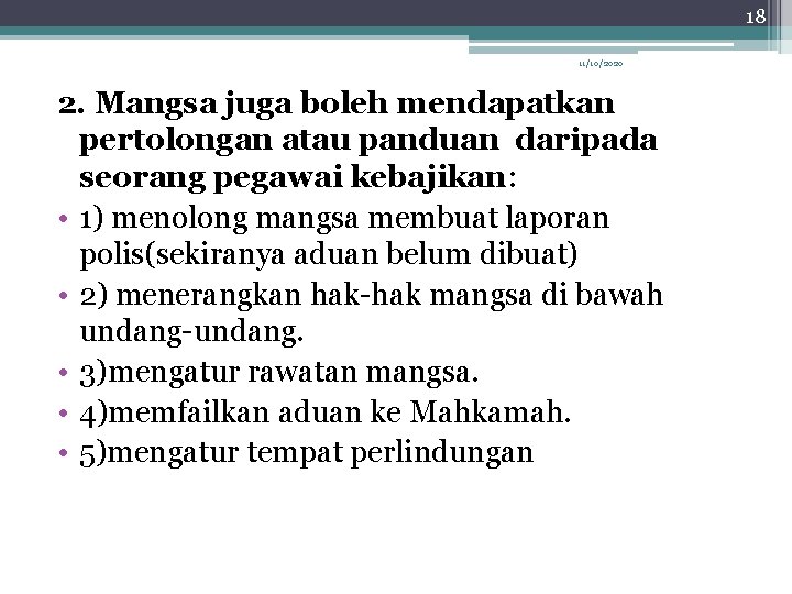 18 11/10/2020 2. Mangsa juga boleh mendapatkan pertolongan atau panduan daripada seorang pegawai kebajikan: