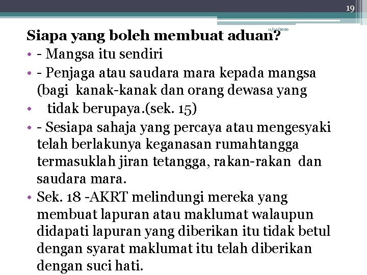 19 11/10/2020 Siapa yang boleh membuat aduan? • - Mangsa itu sendiri • -