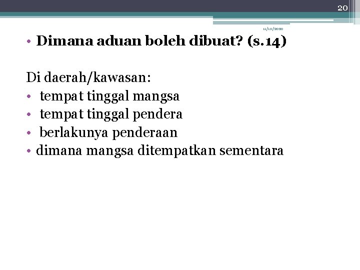 20 11/10/2020 • Dimana aduan boleh dibuat? (s. 14) Di daerah/kawasan: • tempat tinggal