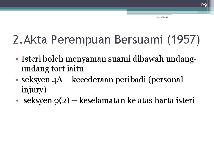 29 11/10/2020 2. Akta Perempuan Bersuami (1957) • Isteri boleh menyaman suami dibawah undang