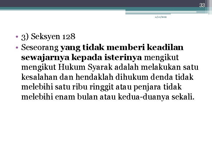 33 11/10/2020 • 3) Seksyen 128 • Seseorang yang tidak memberi keadilan sewajarnya kepada