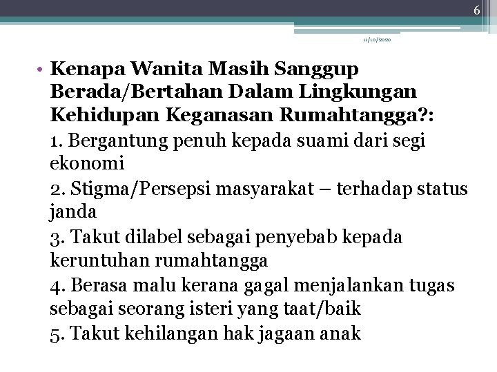 6 11/10/2020 • Kenapa Wanita Masih Sanggup Berada/Bertahan Dalam Lingkungan Kehidupan Keganasan Rumahtangga? :