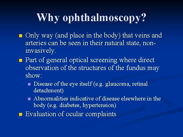 Why ophthalmoscopy? n n Only way (and place in the body) that veins and