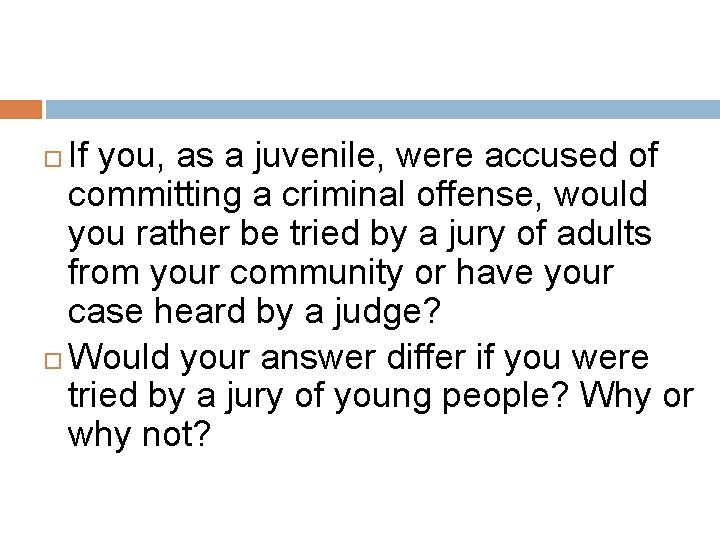 If you, as a juvenile, were accused of committing a criminal offense, would you