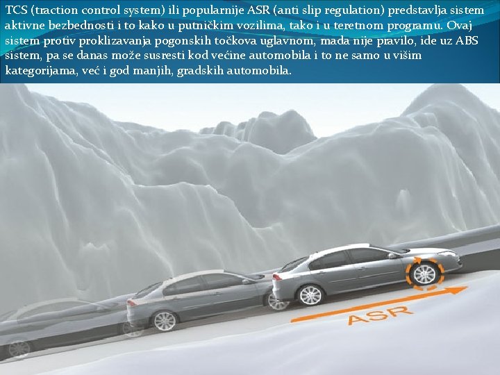 TCS (traction control system) ili popularnije ASR (anti slip regulation) predstavlja sistem aktivne bezbednosti