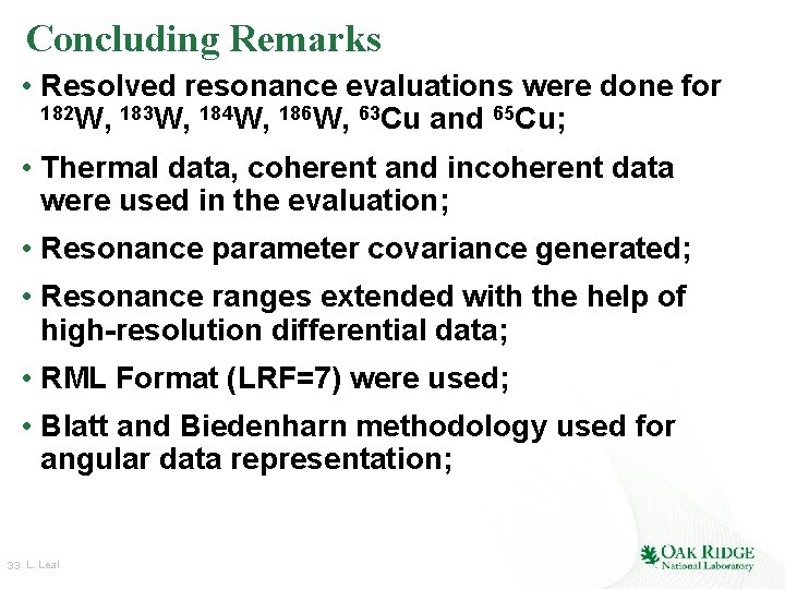 Concluding Remarks • Resolved resonance evaluations were done for 182 W, 183 W, 184 Concluding Remarks • Resolved resonance evaluations were done for 182 W, 183 W, 184