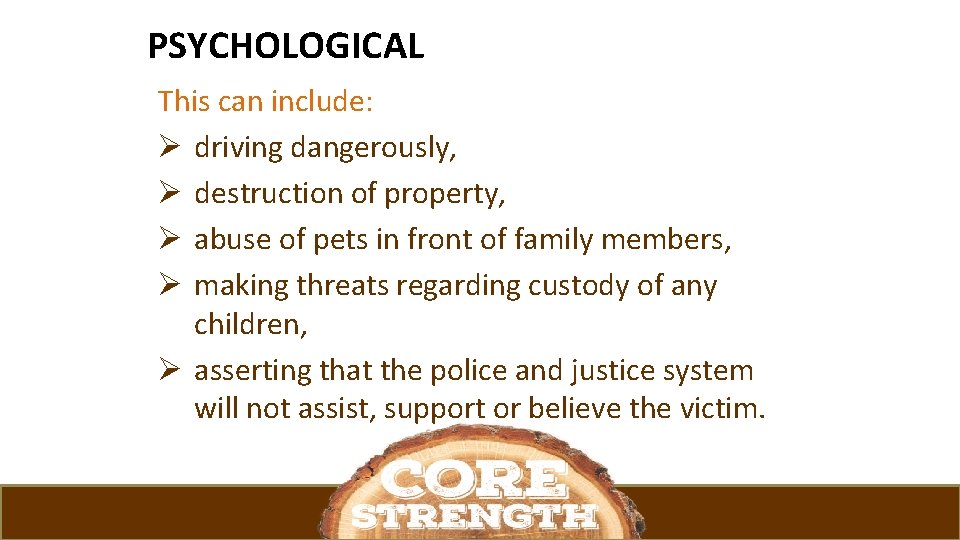 PSYCHOLOGICAL This can include: Ø driving dangerously, Ø destruction of property, Ø abuse of
