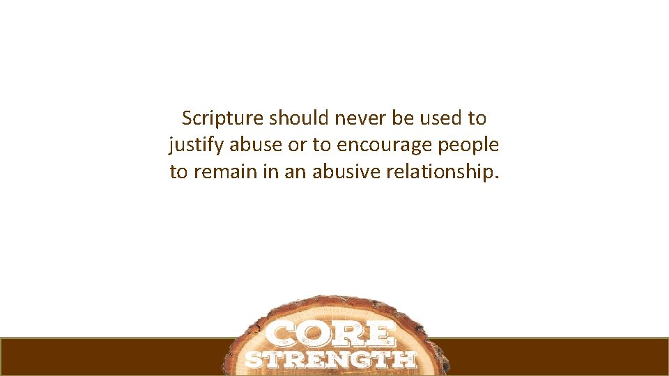 Scripture should never be used to justify abuse or to encourage people to remain
