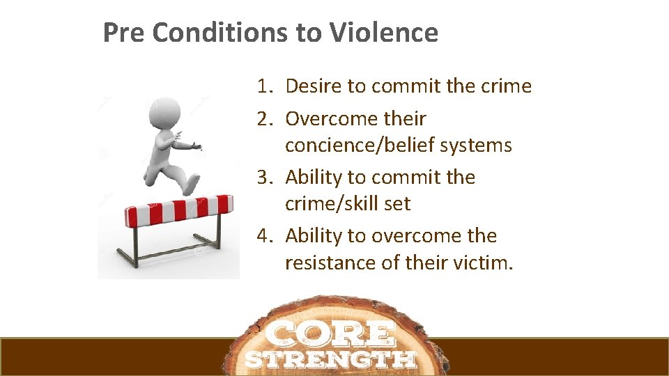 Pre Conditions to Violence 1. Desire to commit the crime 2. Overcome their concience/belief