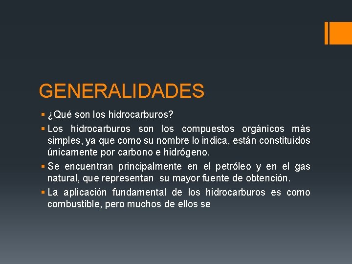 GENERALIDADES § ¿Qué son los hidrocarburos? § Los hidrocarburos son los compuestos orgánicos más