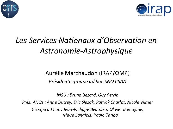 Les Services Nationaux d’Observation en Astronomie-Astrophysique Aurélie Marchaudon (IRAP/OMP) Présidente groupe ad hoc SNO