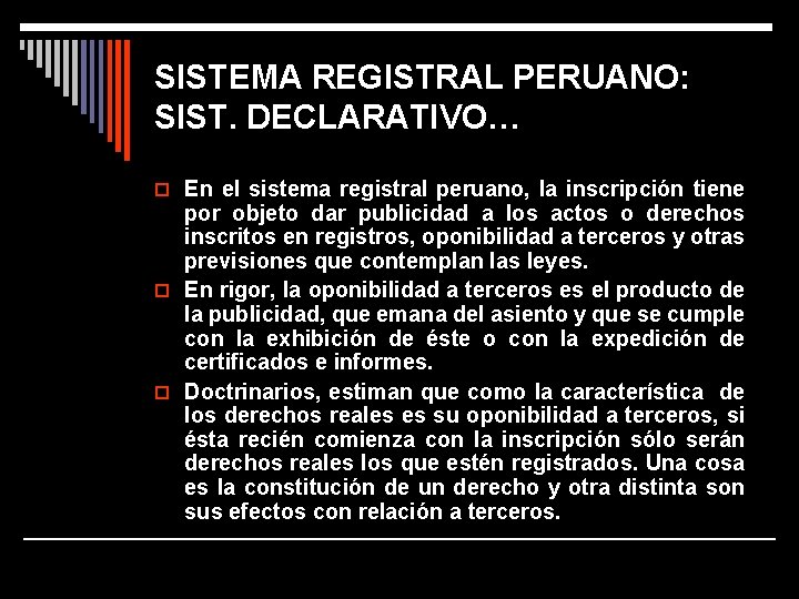 SISTEMA REGISTRAL PERUANO: SIST. DECLARATIVO… o En el sistema registral peruano, la inscripción tiene