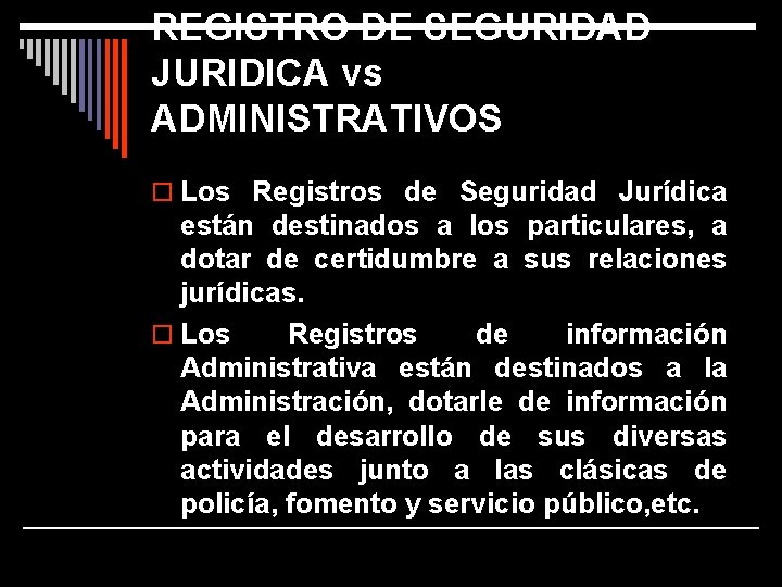 REGISTRO DE SEGURIDAD JURIDICA vs ADMINISTRATIVOS o Los Registros de Seguridad Jurídica están destinados