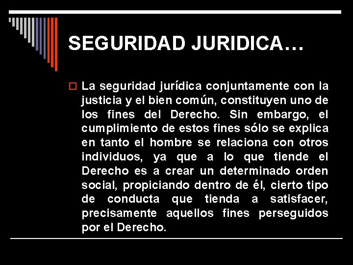 SEGURIDAD JURIDICA… o La seguridad jurídica conjuntamente con la justicia y el bien común,