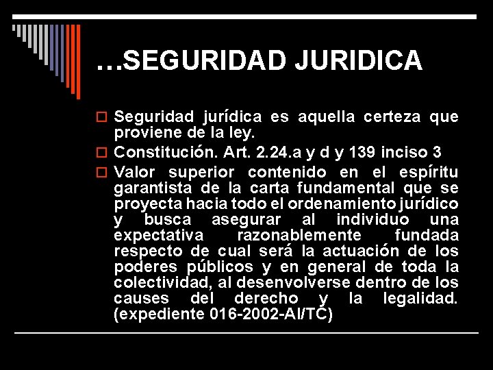 …SEGURIDAD JURIDICA o Seguridad jurídica es aquella certeza que proviene de la ley. o