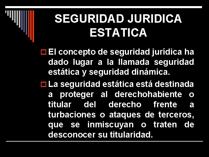 SEGURIDAD JURIDICA ESTATICA o El concepto de seguridad jurídica ha dado lugar a la