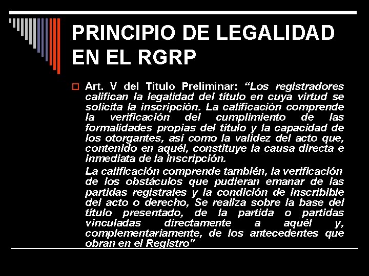 PRINCIPIO DE LEGALIDAD EN EL RGRP o Art. V del Título Preliminar: “Los registradores