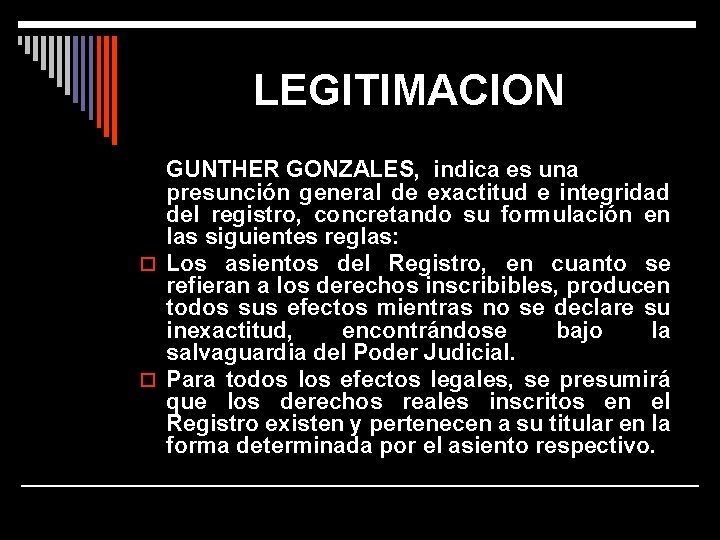 LEGITIMACION GUNTHER GONZALES, indica es una presunción general de exactitud e integridad del registro,