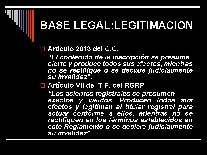 BASE LEGAL: LEGITIMACION o Artículo 2013 del C. C. “El contenido de la inscripción