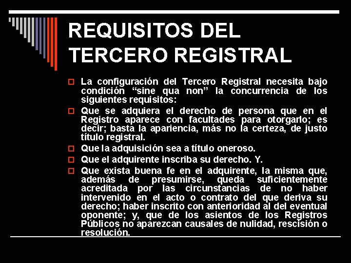 REQUISITOS DEL TERCERO REGISTRAL o La configuración del Tercero Registral necesita bajo o o