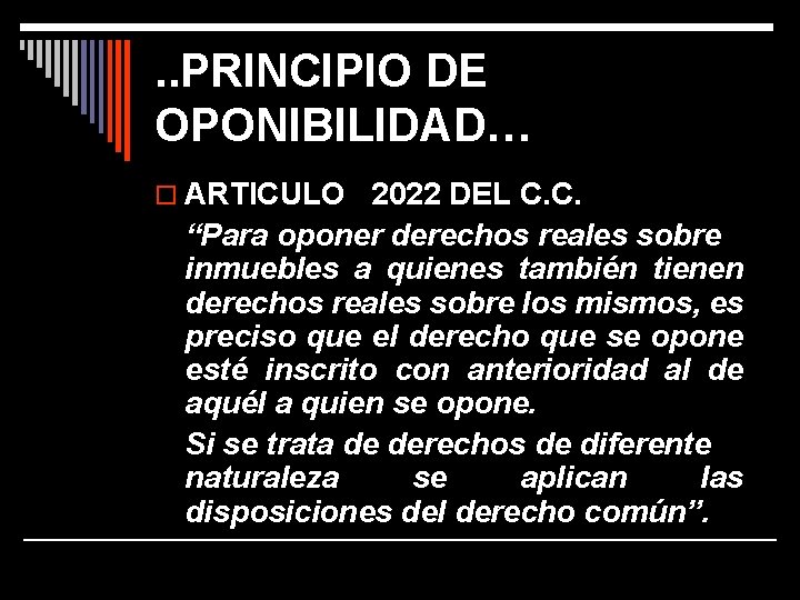 . . PRINCIPIO DE OPONIBILIDAD… o ARTICULO 2022 DEL C. C. “Para oponer derechos