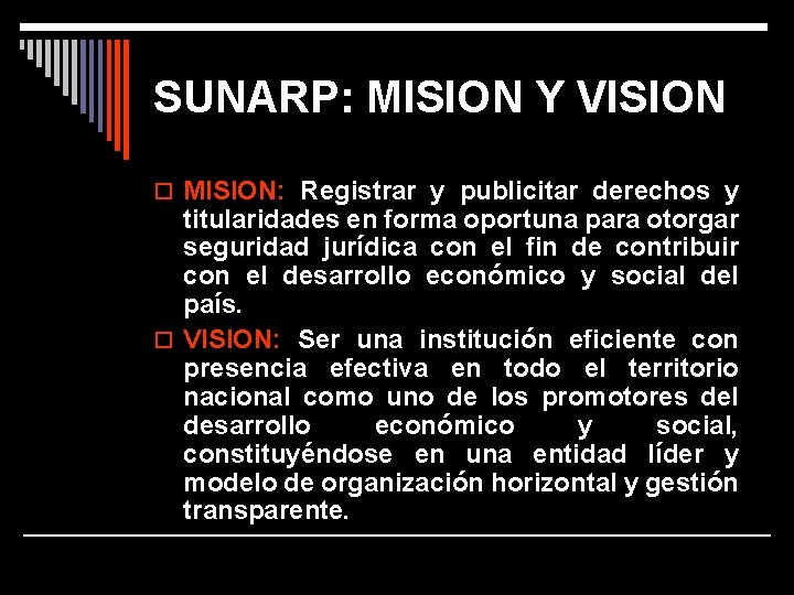 SUNARP: MISION Y VISION o MISION: Registrar y publicitar derechos y titularidades en forma