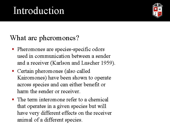 Introduction What are pheromones? § Pheromones are species-specific odors used in communication between a