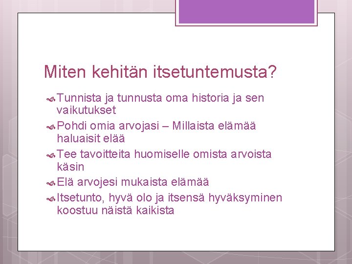 Miten kehitän itsetuntemusta? Tunnista ja tunnusta oma historia ja sen vaikutukset Pohdi omia arvojasi