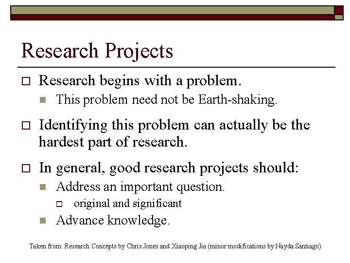 Research Projects o Research begins with a problem. n This problem need not be