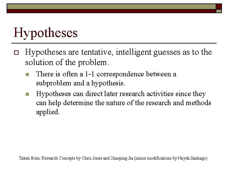 Hypotheses o Hypotheses are tentative, intelligent guesses as to the solution of the problem.