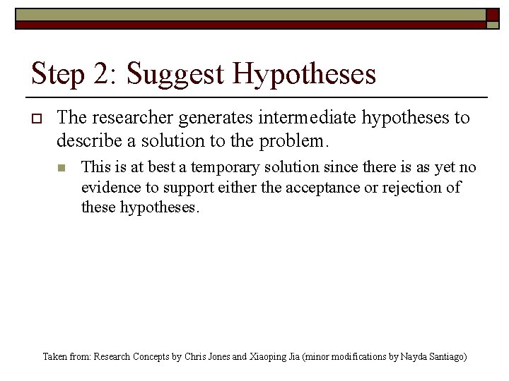 Step 2: Suggest Hypotheses o The researcher generates intermediate hypotheses to describe a solution