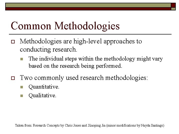 Common Methodologies o Methodologies are high-level approaches to conducting research. n o The individual