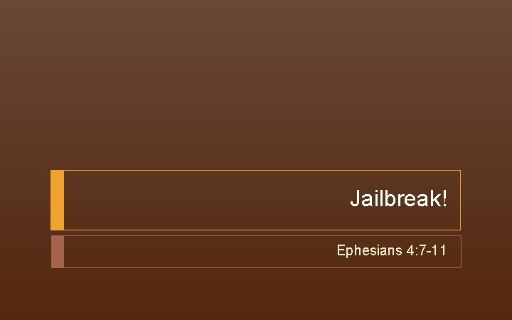 Jailbreak! Ephesians 4: 7 -11 