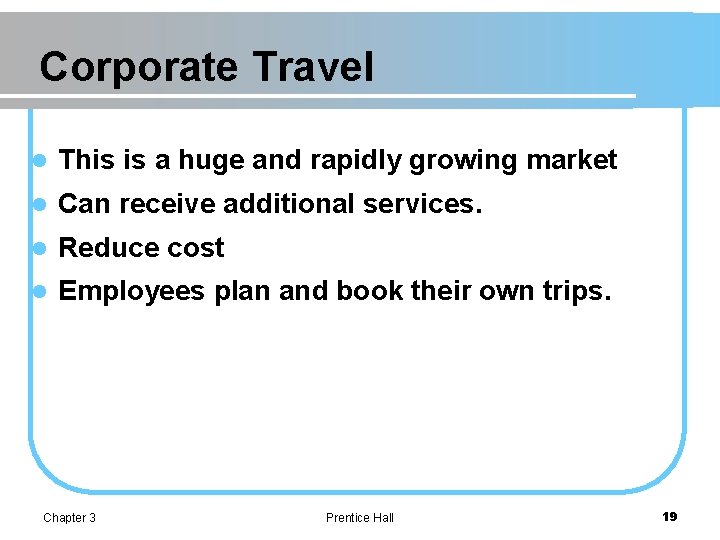 Corporate Travel l This is a huge and rapidly growing market l Can receive