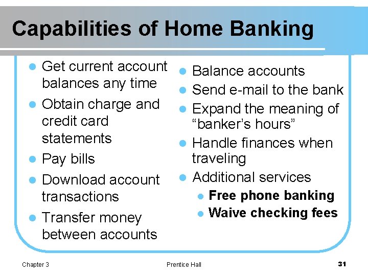 Capabilities of Home Banking l l l Get current account balances any time Obtain