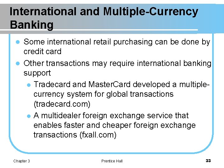 International and Multiple-Currency Banking Some international retail purchasing can be done by credit card