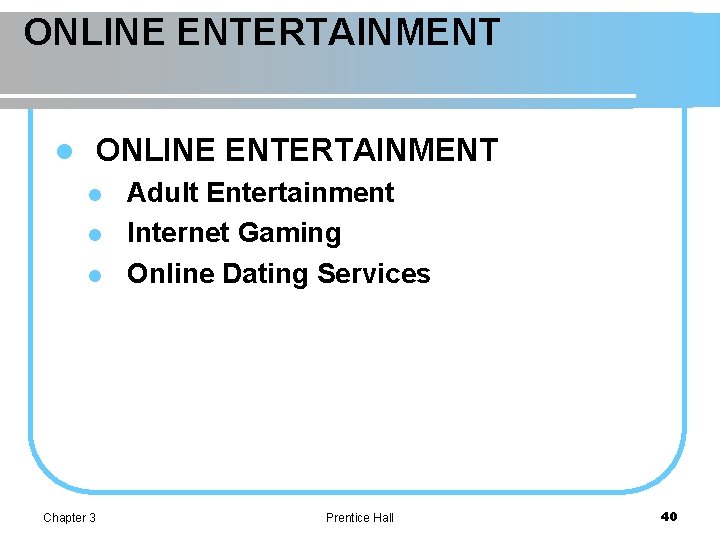 ONLINE ENTERTAINMENT l l l Chapter 3 Adult Entertainment Internet Gaming Online Dating Services