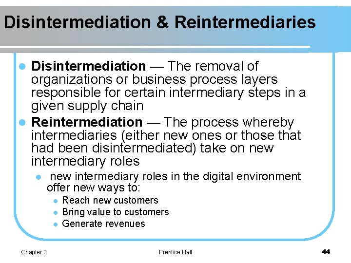 Disintermediation & Reintermediaries Disintermediation — The removal of organizations or business process layers responsible