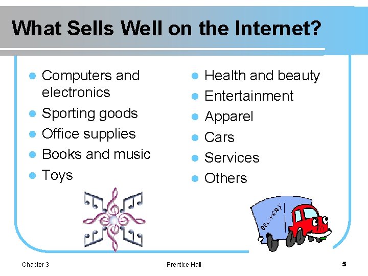 What Sells Well on the Internet? l l l Computers and electronics Sporting goods