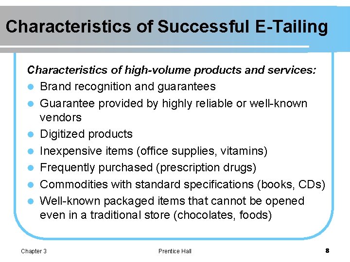 Characteristics of Successful E-Tailing Characteristics of high-volume products and services: l Brand recognition and