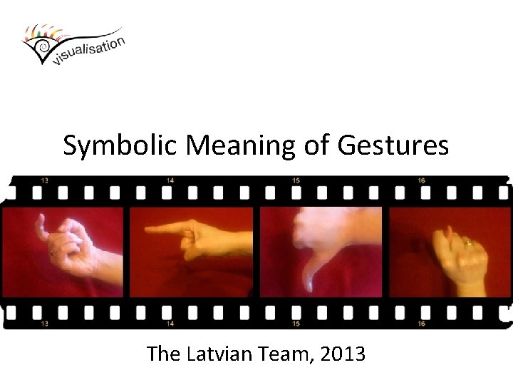 Symbolic Meaning of Gestures The Latvian Team, 2013 