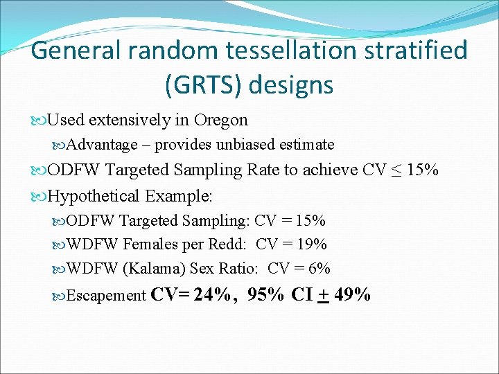 General random tessellation stratified (GRTS) designs Used extensively in Oregon Advantage – provides unbiased