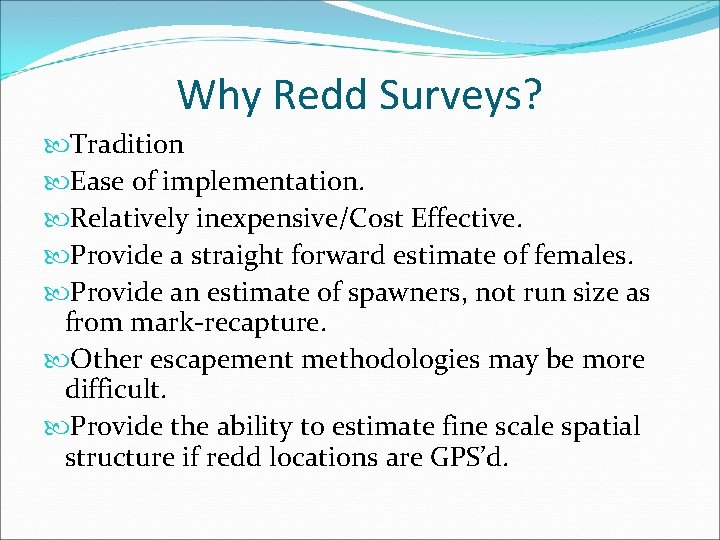 Why Redd Surveys? Tradition Ease of implementation. Relatively inexpensive/Cost Effective. Provide a straight forward