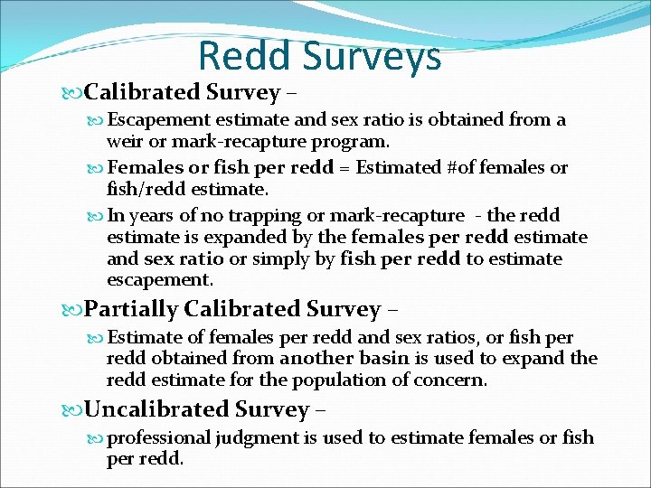 Redd Surveys Calibrated Survey – Escapement estimate and sex ratio is obtained from a