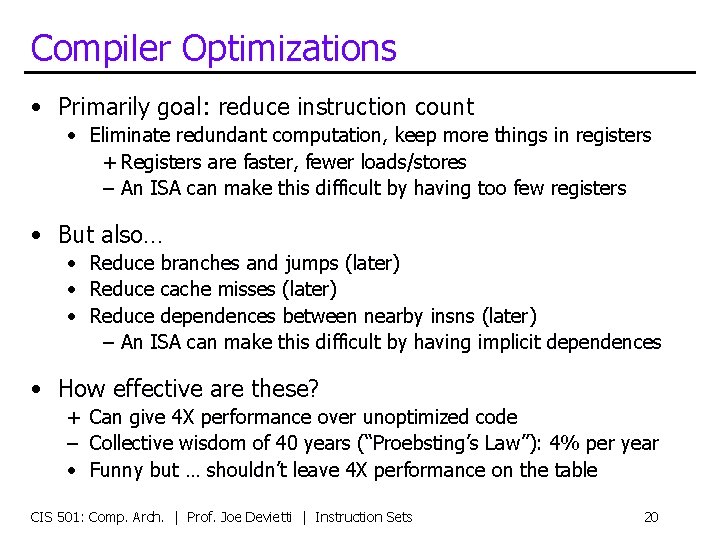 Compiler Optimizations • Primarily goal: reduce instruction count • Eliminate redundant computation, keep more